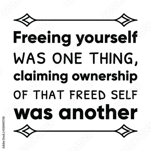 Freeing yourself was one thing, claiming ownership of that freed self was another. Vector Quote
