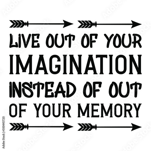 Live out of your imagination instead of out of your memory. Vector Quote
