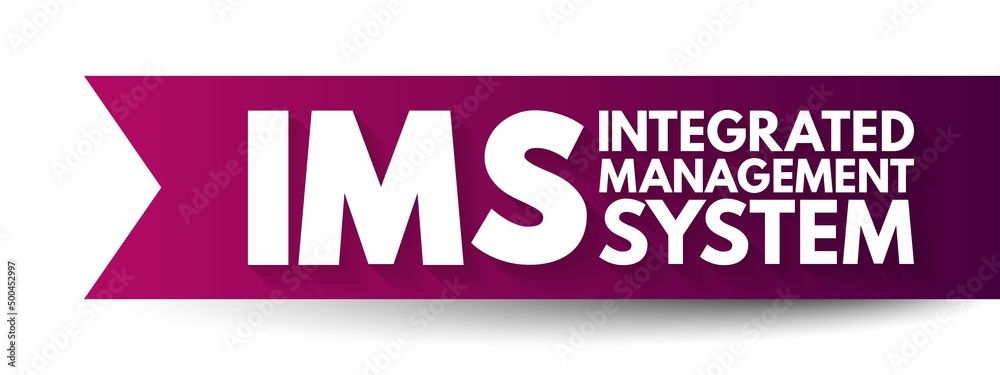 IMS Integrated Management System - combines all of an organisation's systems, processes and Standards into one smart system, acronym text concept background