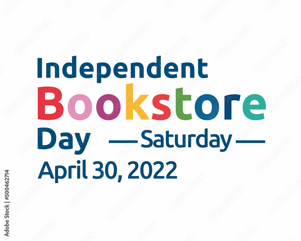 Independent Bookstore Day. Saturday, April 30, 2022 - phrase word cloud themed vintage colorful lettering with white Background
