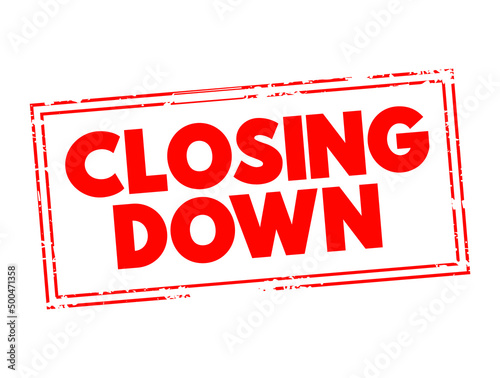 Closing Down - to force someone's business, office, shop to close permanently or temporarily, text concept stamp