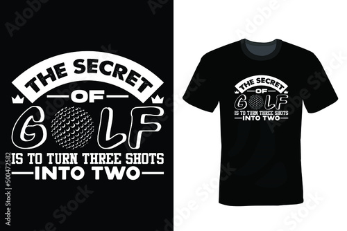 The secret of golf is to turn three shots into two. Golf T shirt design, vintage, typography