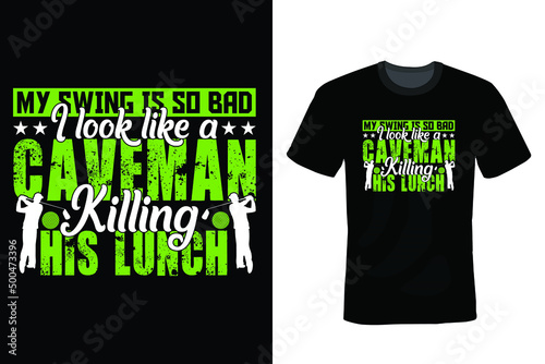 My swing is so bad I look like a caveman killing his lunch. Golf T shirt design, vintage, typography