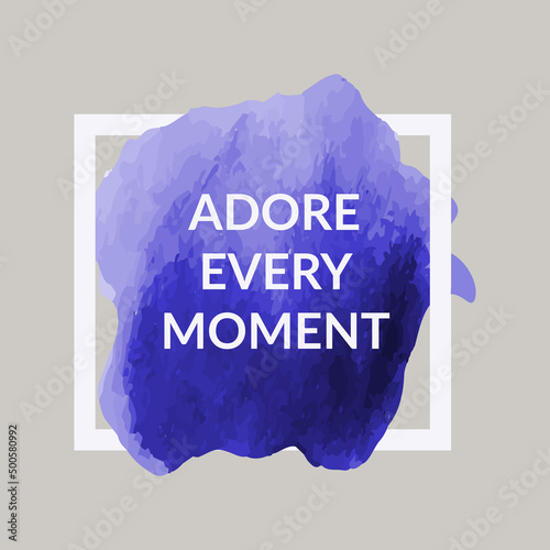 Vector illustration banner or post with watercolor and text adore every moment. Illustration of an artistic element for your design.