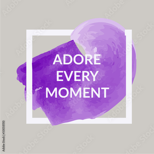 Vector illustration banner or post with watercolor and text adore every moment. Illustration of an artistic element for your design.