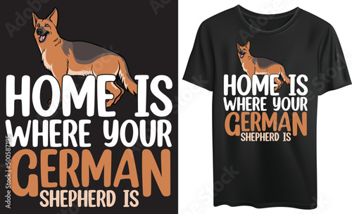 Home is where your German shepherd is typography t-shirt design, German Shepherd, dog lover