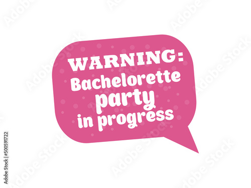 Hen Party Bachelorette vector element for cards, t-shirts, stickers, invitations. Pink sign with text Warning party in progress speech bubble shape. Photo booth prop stick.