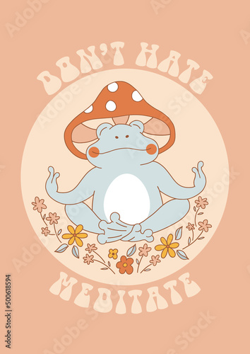 Hippie Groovy peaceful blue Frog with mushroom hat meditation among flowers vector illustration. Don't hate meditate phrase. Retro 70s 60s Boho Flower Power vibes Toad amphibian poster.