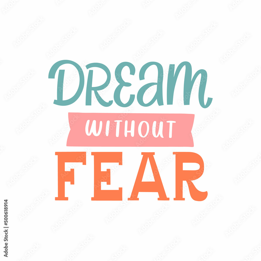 Hand drawn lettering quote. The inscription: Dream without fear. Perfect design for greeting cards, posters, T-shirts, banners, print invitations. Hand drawn lettering quote. The inscription: Dream without fear. Perfect design for greeting cards, posters, T-shirts, banners, print invitations.