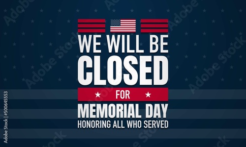 We will be closed for Memorial Day Background Design. Vector illustration.