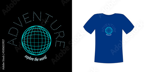 T-shirt design vector, with wireframe of a globe on dark cloth with the text "adventure explore the world". can be customized for different background colors