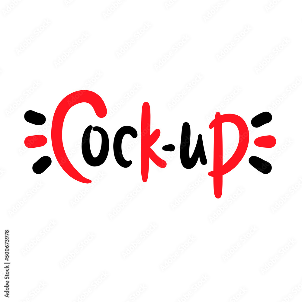Cock-up - simple funny inspire motivational quote. Youth slang. Hand drawn lettering. Print for inspirational poster, t-shirt, bag, cups, card, flyer, sticker, badge. Cute funny vector writing Cock-up - simple funny inspire motivational quote. Youth slang. Hand drawn lettering. Print for inspirational poster, t-shirt, bag, cups, card, flyer, sticker, badge. Cute funny vector writing