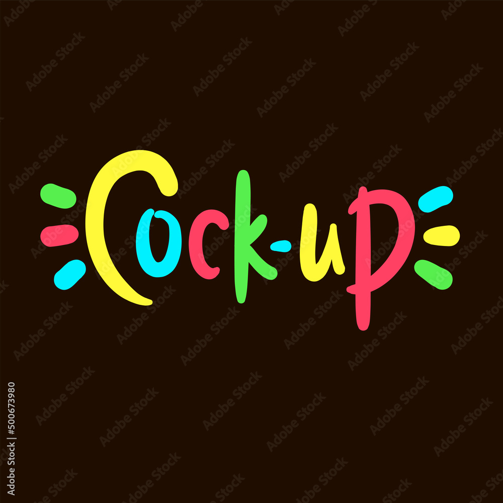 Cock-up - simple funny inspire motivational quote. Youth slang. Hand drawn lettering. Print for inspirational poster, t-shirt, bag, cups, card, flyer, sticker, badge. Cute funny vector writing