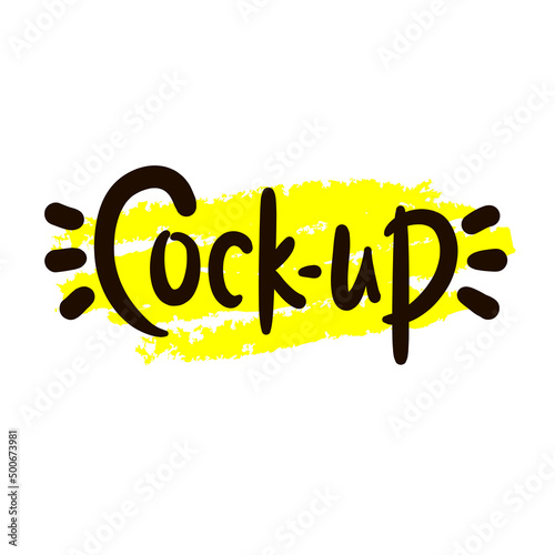 Cock-up - simple funny inspire motivational quote. Youth slang. Hand drawn lettering. Print for inspirational poster, t-shirt, bag, cups, card, flyer, sticker, badge. Cute funny vector writing