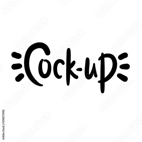 Cock-up - simple funny inspire motivational quote. Youth slang. Hand drawn lettering. Print for inspirational poster, t-shirt, bag, cups, card, flyer, sticker, badge. Cute funny vector writing