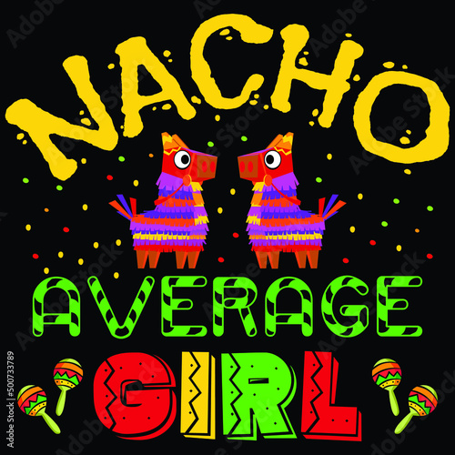 Nacho average girl, Happy Cinco de shirt print template typography design for vector file. 