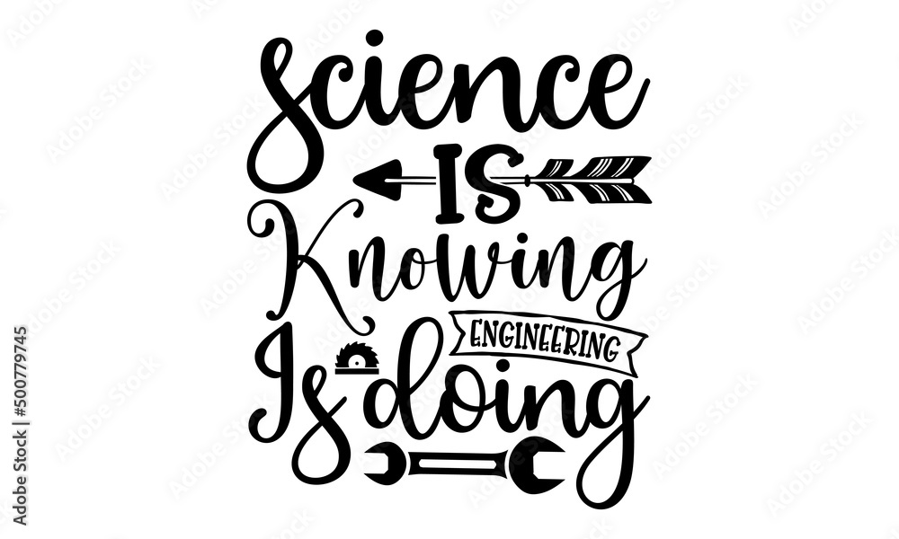 Science Is Knowing Engineering Is Doing, engineering quotes SVG cut files quotes t shirt designs bundle, Quotes about engineering  licut files, green life
