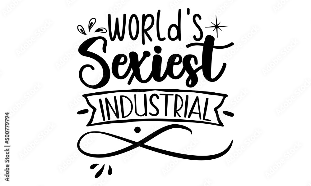 Fototapeta premium World's Sexiest Industrial, engineering quotes SVG cut files quotes t shirt designs bundle, Quotes about engineering licut files, green life