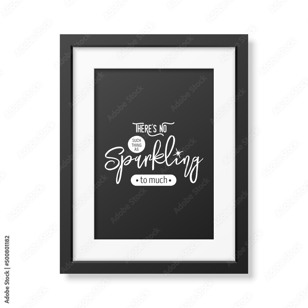 There s No Such Thing As Sparkling. Vector Typographic Quote with Black Modern Frame Isolated. Gemstone, Diamond, Sparkle, Jewerly Concept. Motivational Inspirational Poster, Typography, Lettering There s No Such Thing As Sparkling. Vector Typographic Quote with Black Modern Frame Isolated. Gemstone, Diamond, Sparkle, Jewerly Concept. Motivational Inspirational Poster, Typography, Lettering