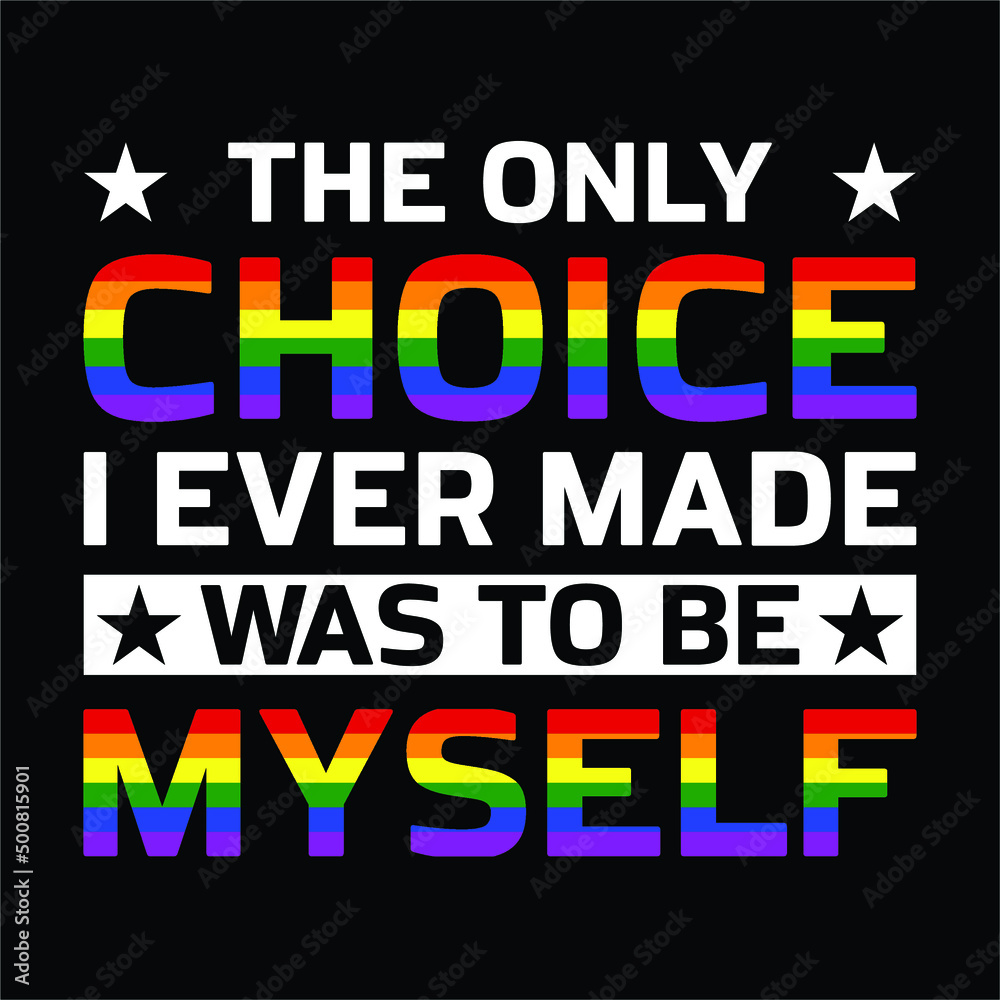 LGBTQ - The Choice I Made Was To Be Myself Proud LGBT T-Shirt