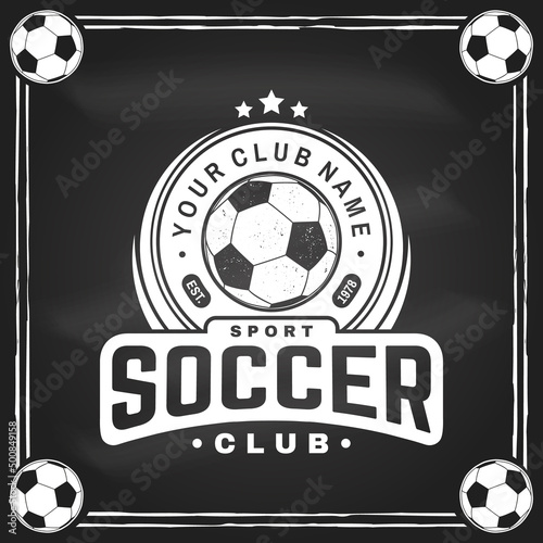 Soccer, football club badge design on chalkboard. Vector illustration. For college league football club sign, logo. Vintage monochrome label, sticker, patch with soccer ball silhouettes.