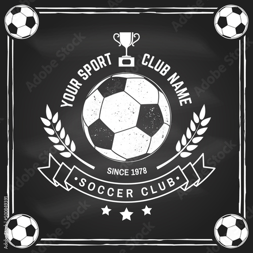 Soccer, football club badge design on chalkboard. Vector illustration. For college league football club sign, logo. Vintage monochrome label, sticker, patch with soccer ball silhouettes.