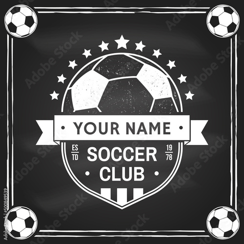 Soccer, football club badge design on chalkboard. Vector illustration. For college league football club sign, logo. Vintage monochrome label, sticker, patch with soccer ball silhouettes.