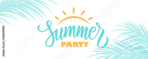 Summer Party banner. Summertime party tropical background with hand lettering Summer Party, sun and palm leaves. Vector illustration.