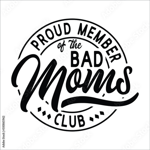 Proud Member Of The bad Moms Club design