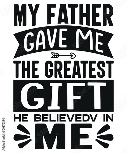 My Father Gave Me the Greatest Gift, He Believed in Me