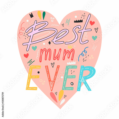 Best mum ever. Vector hand lettering. Happy Mother's Day calligraphy illustration.