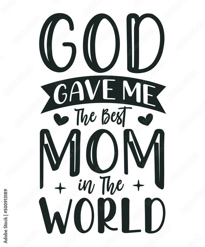 God Gave Me The Best Mom in The World