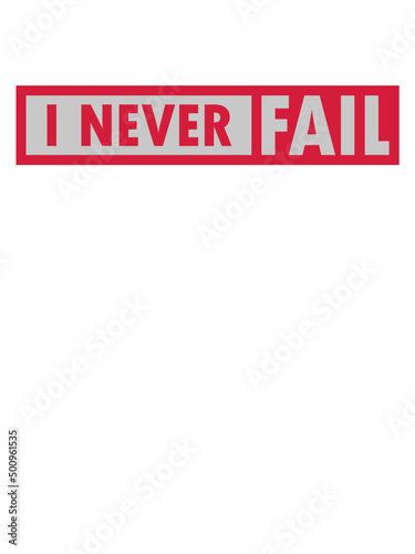 I never fail 