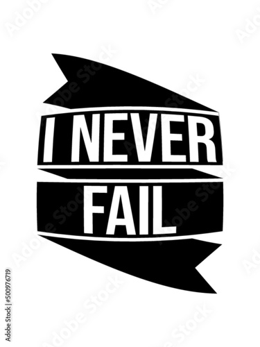 I never fail 