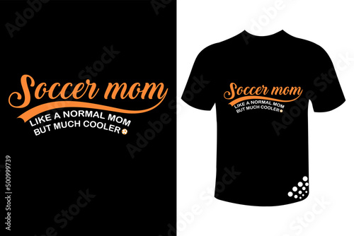 mothers day t-shirt soccer mom like a normal mom but much cooler best typography tee