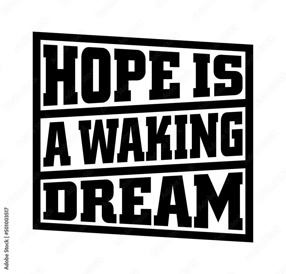 Hope is a waking dream. Motivational quote.