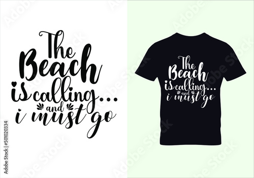 The beach is calling and i must go t shirt. Graphic design. Typography design. Inspirational quotes. Beauty fashion.