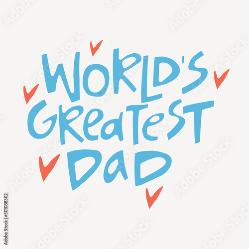 Worlds greatest dad - hand-drawn quote. Creative lettering illustration for posters, cards, etc.