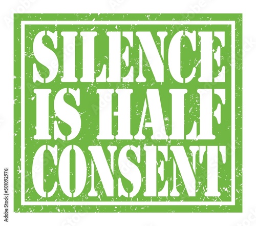 SILENCE IS HALF CONSENT, text written on green stamp sign