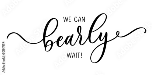 We can bearly wait. Lettering inscription for baby shower.