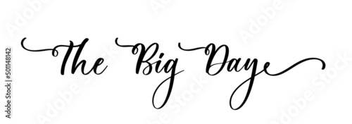 The big day. Lettering inscription. element for flyer, banner, postcard and poster. Modern calligraphy for wedding sign or decor.