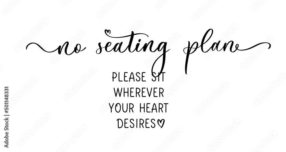 No seating plan. Please sit wherever your heart desires. Modern calligraphy inscription for wedding sign. Seating plan for guests. No seating plan. Please sit wherever your heart desires. Modern calligraphy inscription for wedding sign. Seating plan for guests.