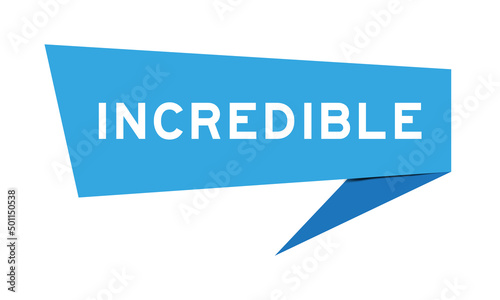 Blue color speech banner with word incredible on white background