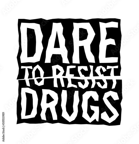 Dare to resist drugs, Motivational quote.