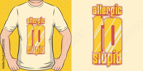 Allergic to Stupid Motivation Typography Quote T-Shirt Design.