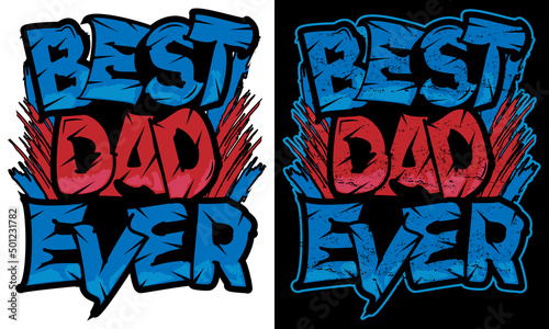 Best Dad Ever Graffiti Style Typography T-Shirt Design For Fathers Day