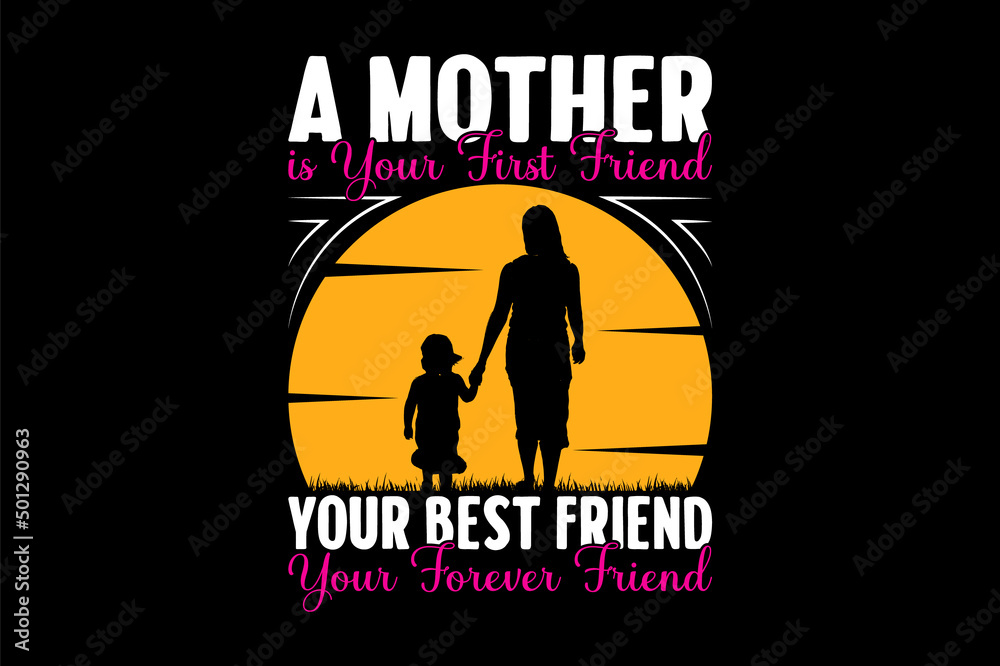 A mother is your first friend your best friend your forever friend mother day t shirt design Premium Vector