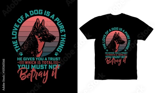The love of a dog is a pure thing He gives you a trust which is total You must not betray it t-shirt design