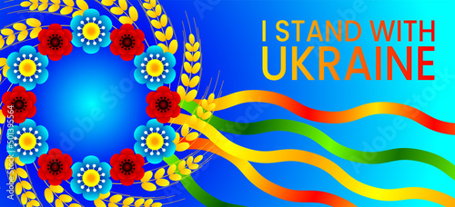 Vector horizontal anti-war poster about the problem in Ukraine. I stand with Ukraine. Ukrainian national wreath with flowers and ribbons.