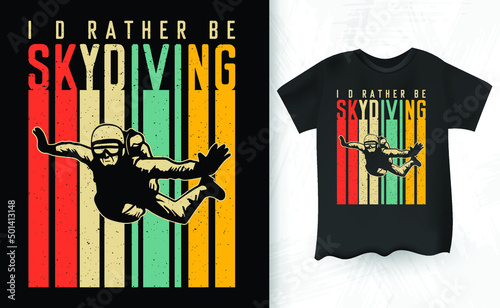 I'd Rather Be Skydiving Funny Skydive Retro Vintage Skydiving T-shirt Design